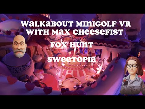 A Cheesefist birthday special! - Fox Hunt Sweetopia || Walkabout minigolf VR