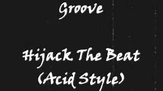 Groove - Hijack The Beat (Acid Style)