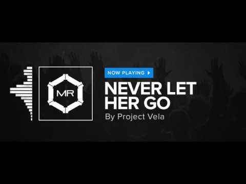 Project Vela - Never Let Her Go [HD]