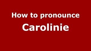 How to pronounce Carolinie