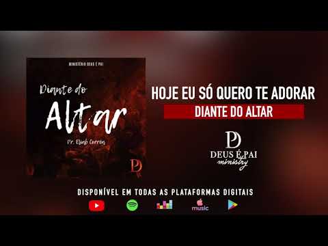 Deus é Pai Ministry - Hoje Eu Só Quero Te Adorar (Eliab Corrêa)