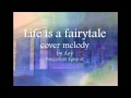 Life is a fairytale (cover melody by me).mp4 