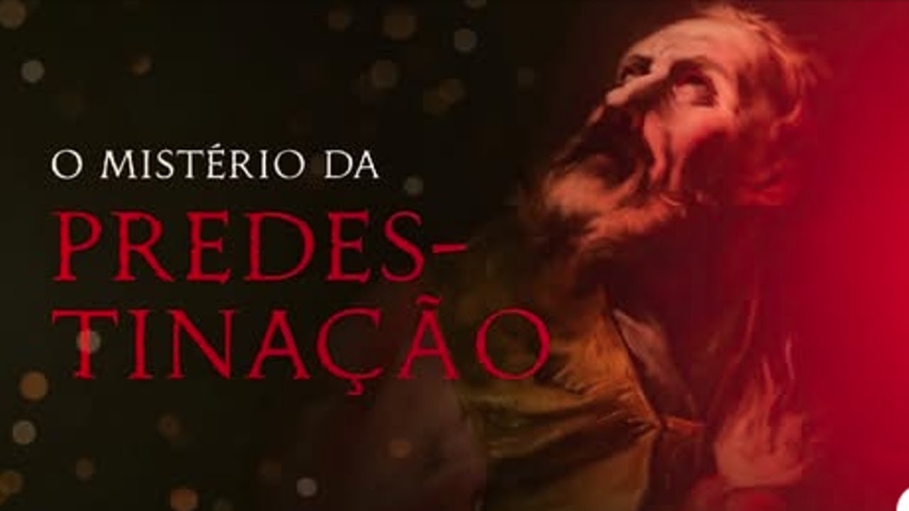 O MISTÉRIO DA PREDESTINAÇÃO  - com o Prof  Carlos Nougué
