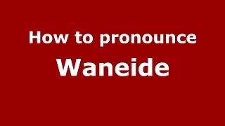 How to pronounce Waneide