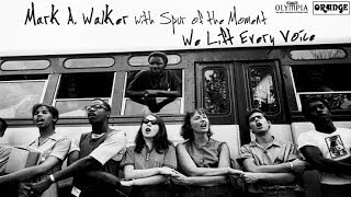 Mark A. Walker - We Lift Every Voice (With Spur of the Moment)