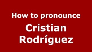 How to pronounce Cristian Rodríguez