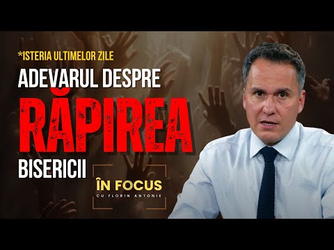 În Focus cu Florin Antonie | Isteria ultimelor zile - Adevărul despre Răpirea Bisericii