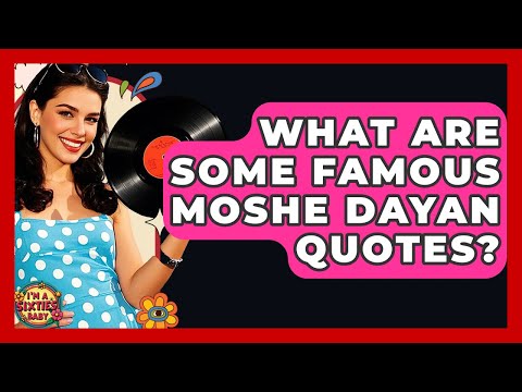 What Are Some Famous Moshe Dayan Quotes? - I'm a 60s Baby