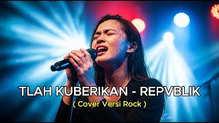 Download lagu TLAH KUBERIKAN - ROCK VERSION | REPVBLIK COVER BY STUDIO MUSIC AI mp3