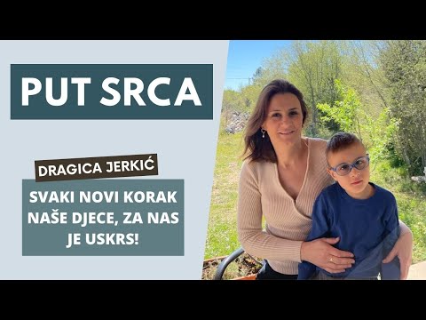 Put srca 20. 4. 2022. – Dragica Jerkić: Svaki novi korak naše djece, za nas je Uskrs
