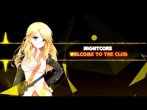 ♫ 4 Nightcore ~ Welcome to the club ♫ [REQUESTED]