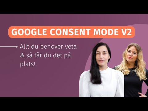 , title : 'Google Consent Mode V2 - Allt du behöver veta & så får du det på plats!'