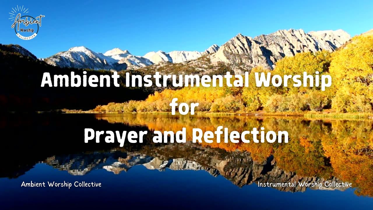Ambient Instrumental Worship for Prayer & Reflection - Collab. with Instrumental Worship Collective