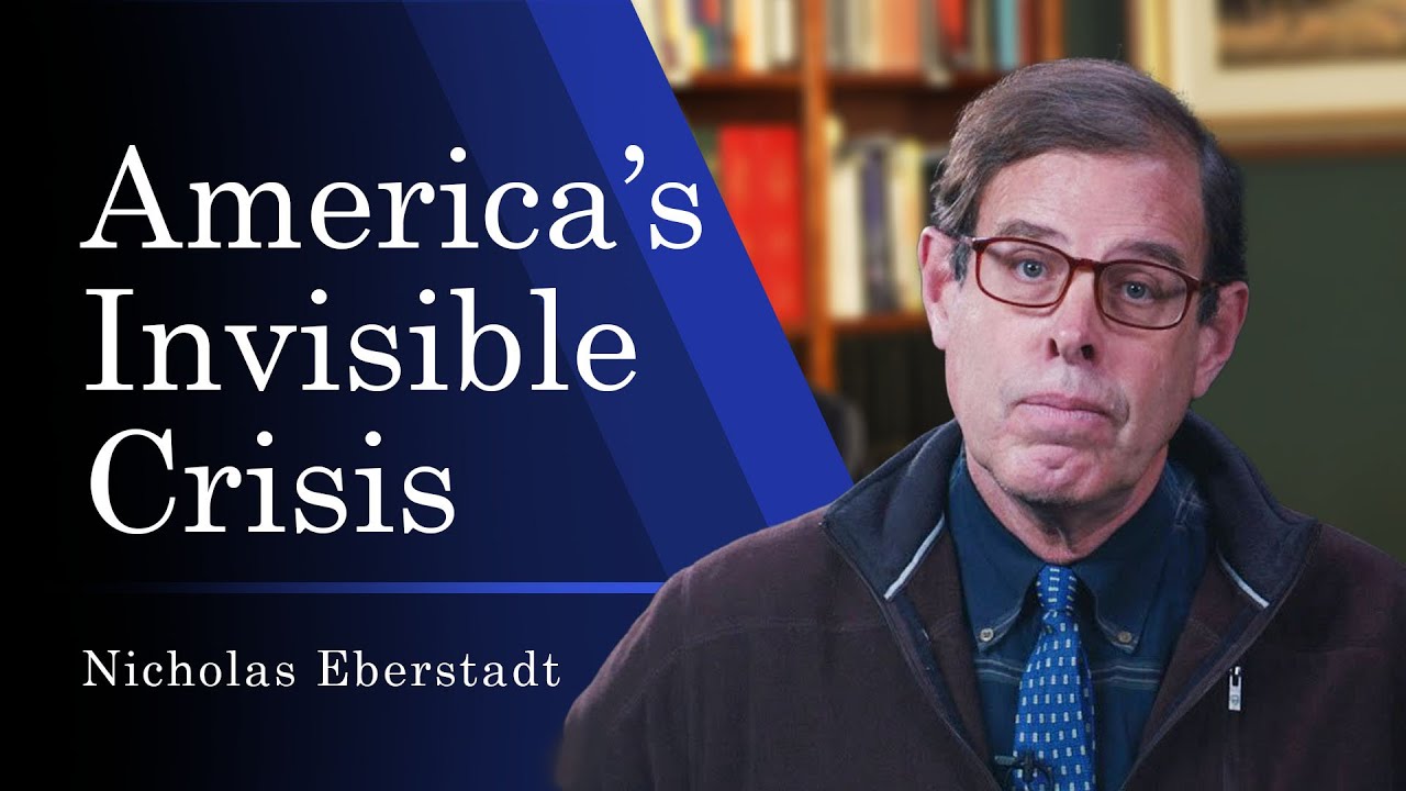 America's Invisible Crisis | Nicholas Eberstadt