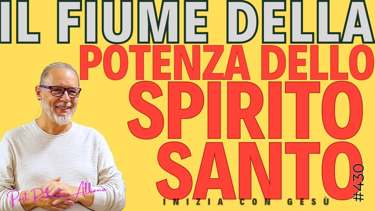 INIZIA CON GESÙ - "Il fiume della potenza dello Spirito Santo"
