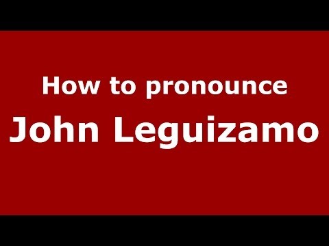 How to pronounce John Leguizamo
