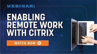 Enabling Remote Work with Citrix | Webinar