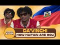Da Vinchi Plays How Haitian Am I