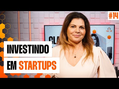 CLAUDIA ROSA: Investimento Anjo no Brasil | TECH É TOP EP 14