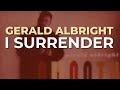 Gerald Albright - I Surrender (Official Audio)