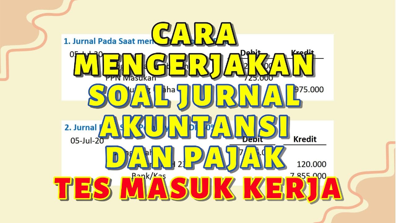 CARA MENGERJAKAN SOAL JURNAL AKUNTANSI DAN JURNAL PAJAK TES MASUK KERJA
