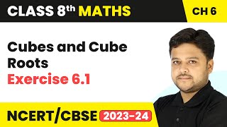 Cubes and Cube Roots - Exercise 6.1 | Class 8 Mathematics Chapter 6 | CBSE 2024-25