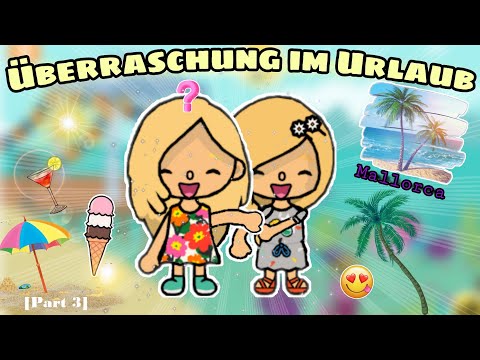 [PART 3]🥳 ÜBERRASCHUNG IM URLAUB AUF MALLORCA | SOMMER SPAß  |TOCA BOCA STORY DEUTSCH