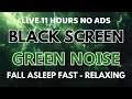 Fall Asleep Fast With Green Noise Sound Black Screen Relaxing Sound In 11 Hours No ADS