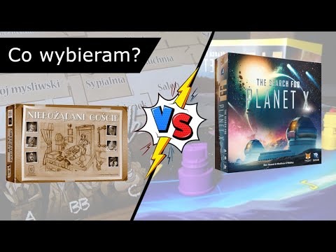 Poszukiwanie Planety X vs Niepożądani Goście - co wybieram?