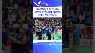 KONTROVERSI Demi Menang, Kamboja Rela Sewa Pebulutangkis China Demi Menang?
