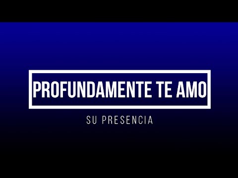 PROFUNDAMENTE TE AMO - SU PRESENCIA [LETRA]