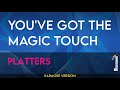 You've Got The Magic Touch - Platters (KARAOKE)