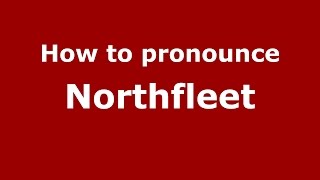 How to pronounce Northfleet