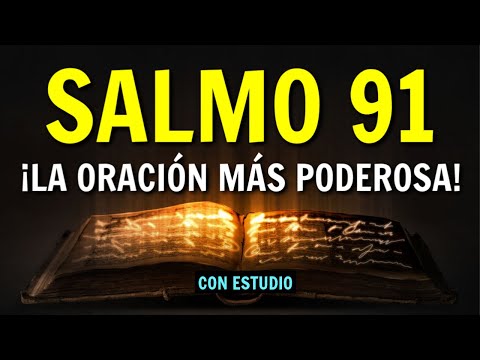 SALMO 91 LA ORACION MAS PODEROSA Orando a la Luz de Los Salmos con Explicacion