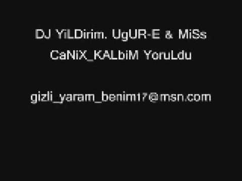 DJ YiLDirim  UgUR E  MiSs CaNiX KALbiM YoruLdu