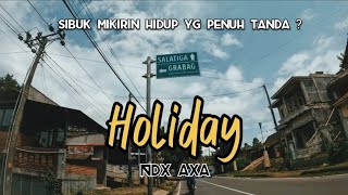 Download lagu HOLIDAY - NDX AXA [ Lirik video musik ] sibuk mikirin hidup yg penuh tanda ??? mp3