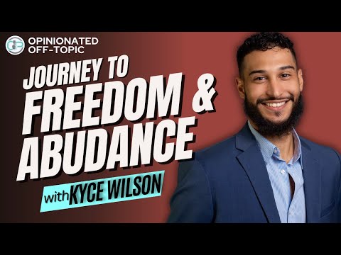 Empowering "Outsiders" + Journey to Freedom & Abundance | Kyce Wilson | Opinionated Off-Topic Ep. 88