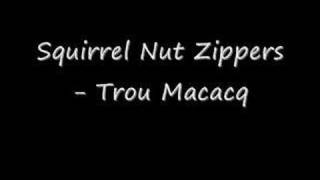 Squirrel Nut Zippers - Trou Macacq
