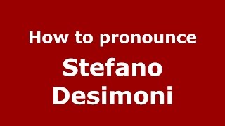 How to pronounce Stefano Desimoni