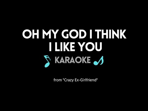 Oh My God I Think I Like You KARAOKE (from "Crazy Ex-Girlfriend")