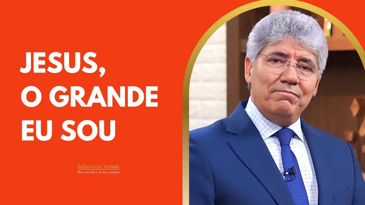JESUS, O GRANDE EU SOU - Hernandes Dias Lopes