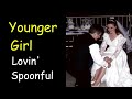 Younger Girl Lovin Spoonful Lyrics How Much Younger Lets Just Say A LOT