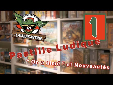 Pastille Ludique #1 -  "On a aimé" et nouveautés ludiques - [ LaLudiKavern ]