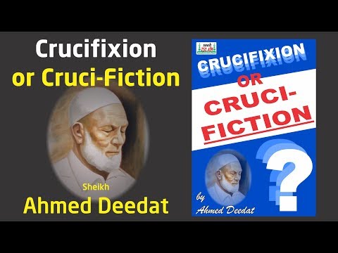 Crucifixion or Cruci fiction?   Sheikh Ahmed Deedat