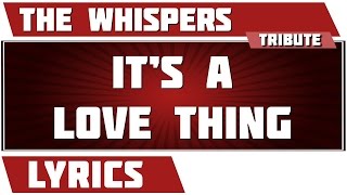 It's A Love Thing - The Whispers tribute - Lyrics