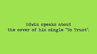 Edwin Leal: Speaks About Cover Of Single "To Trust"
