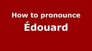 How to pronounce &eacute;douard