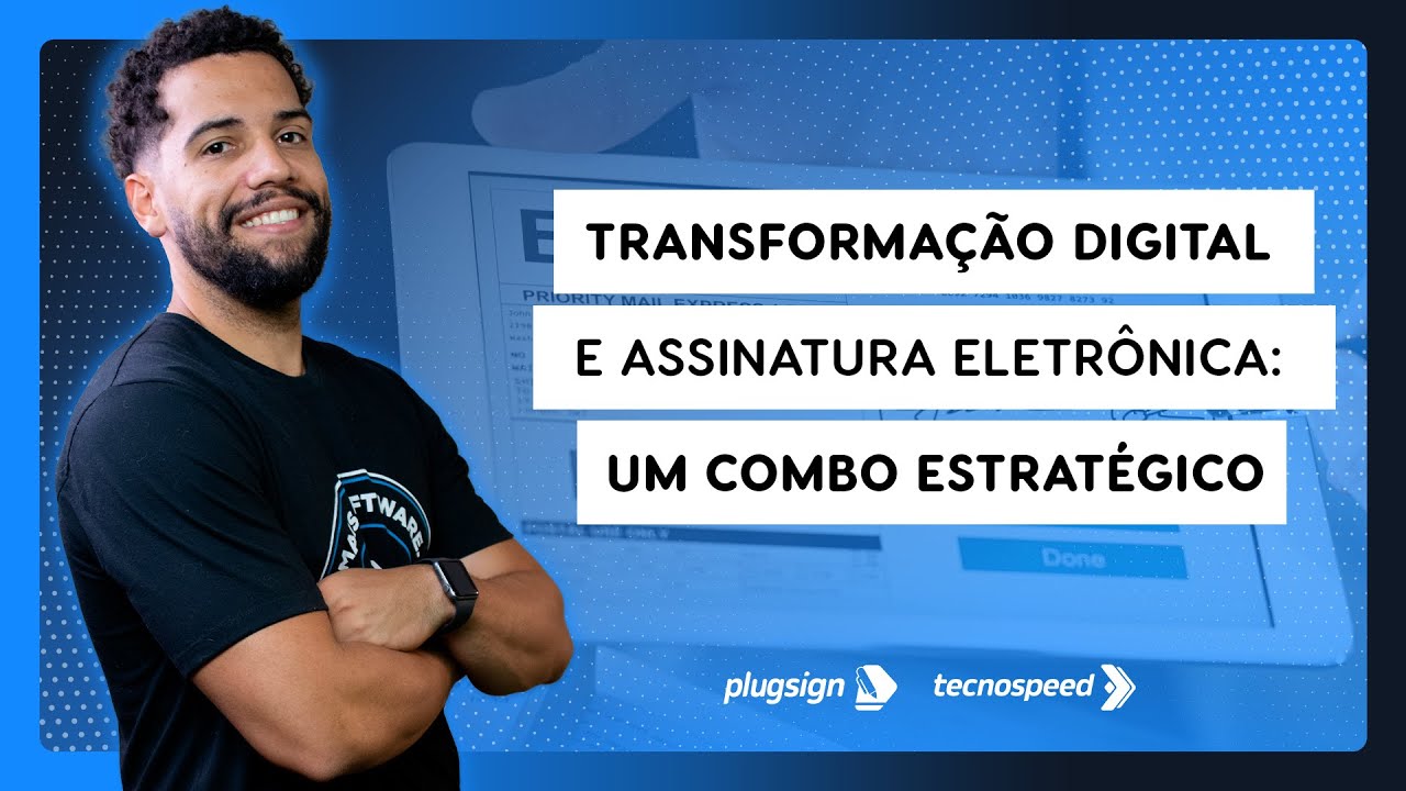 Tansformação Digital e Assinatura Eletrônica: um combo estratégico