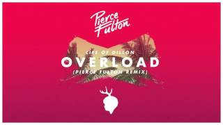 Life Of Dillon - Overload (Pierce Fulton Remix) [Official Audio]