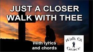 Just A Closer Walk With Thee - Hymn with Lyrics and Chords